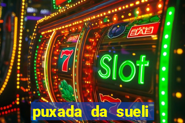 puxada da sueli jogo do bicho